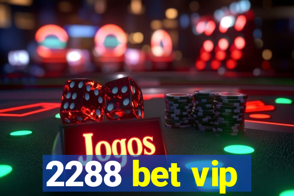 2288 bet vip