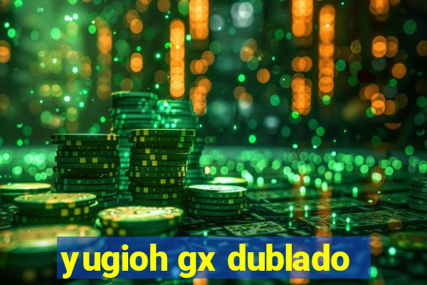 yugioh gx dublado