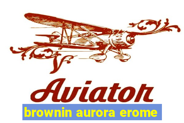 brownin aurora erome