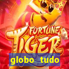 globo tudo absolutamente tudo