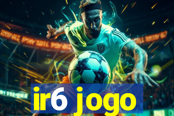 ir6 jogo