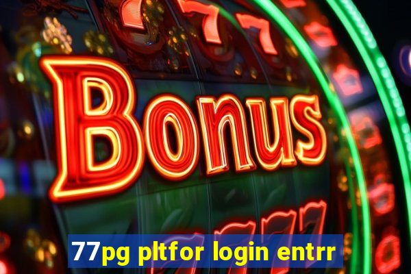 77pg pltfor login entrr