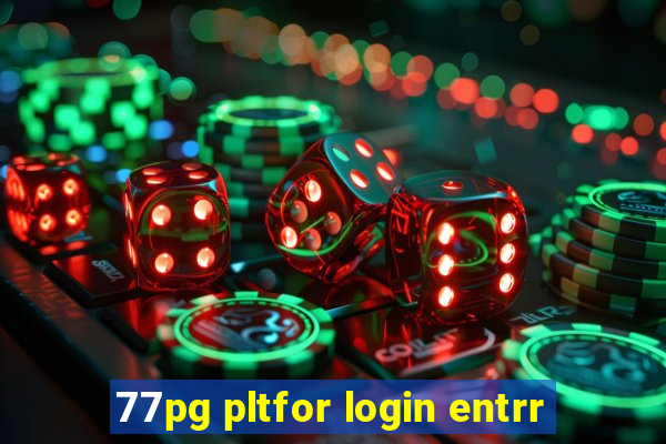 77pg pltfor login entrr