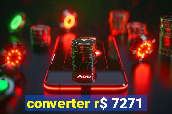 converter r$ 7271