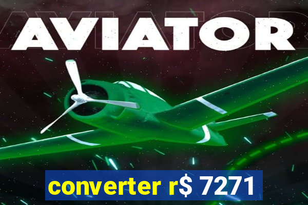 converter r$ 7271