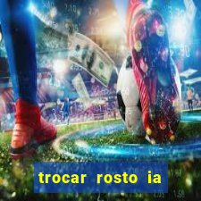 trocar rosto ia online mudar rosto