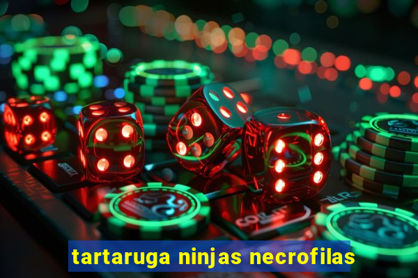 tartaruga ninjas necrofilas