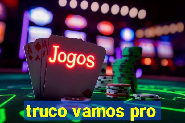 truco vamos pro