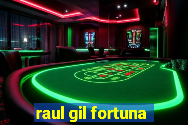 raul gil fortuna