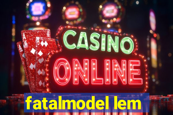 fatalmodel lem