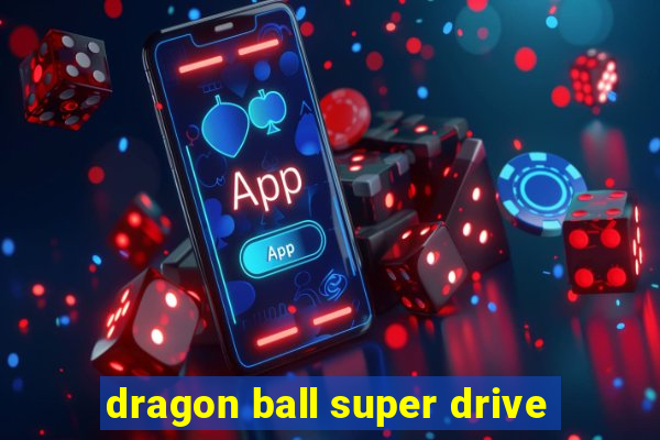 dragon ball super drive