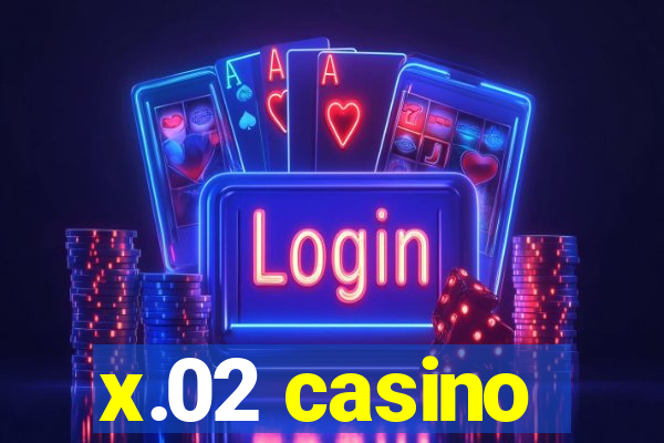 x.02 casino