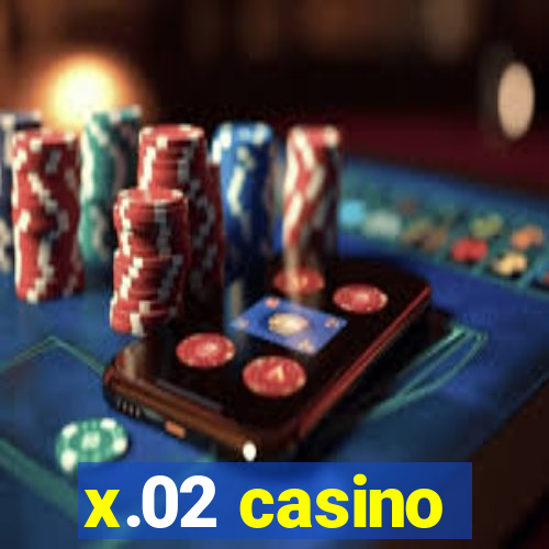 x.02 casino