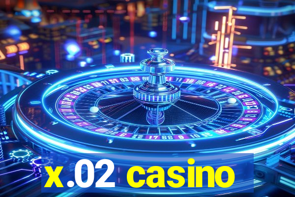 x.02 casino