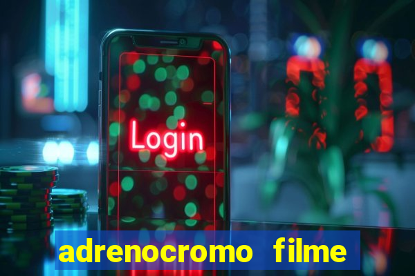 adrenocromo filme onde assistir