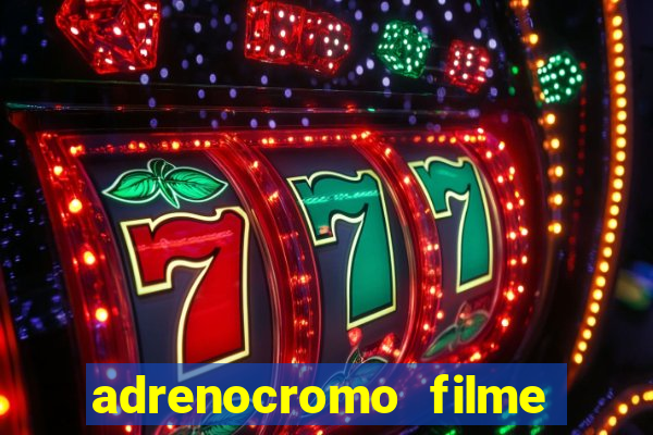 adrenocromo filme onde assistir