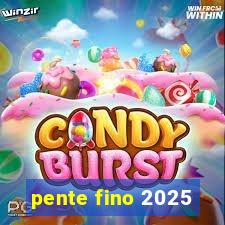 pente fino 2025