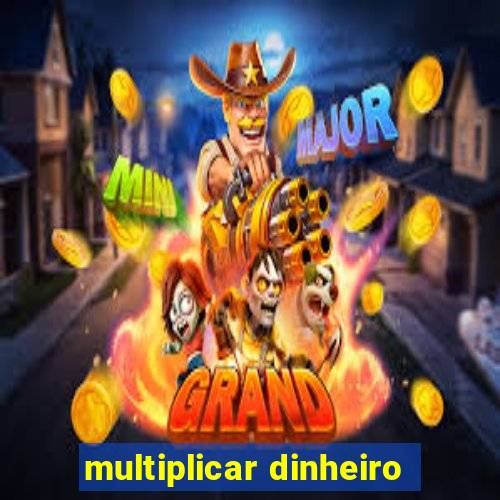 multiplicar dinheiro