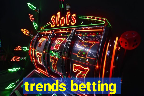 trends betting