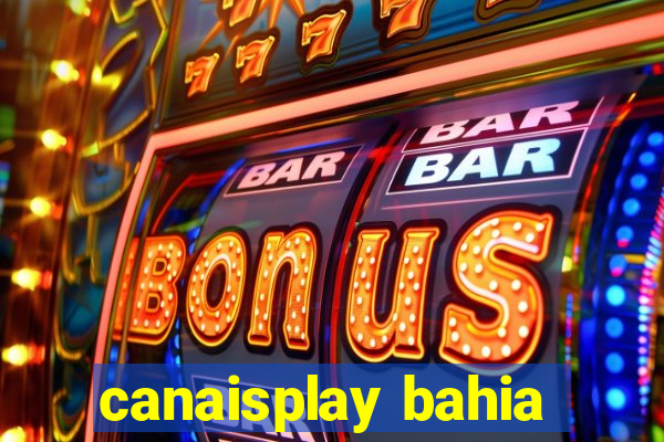 canaisplay bahia