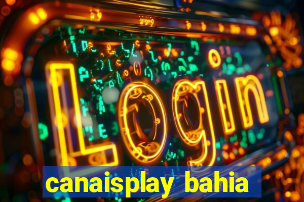 canaisplay bahia