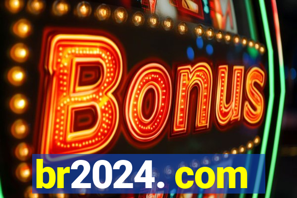 br2024. com