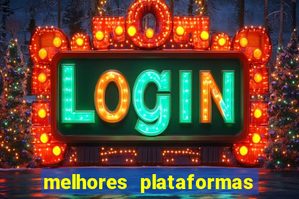 melhores plataformas do tigrinho