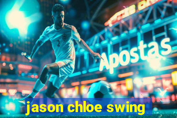 jason chloe swing