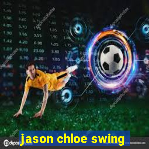 jason chloe swing