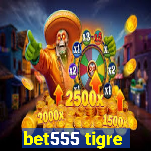 bet555 tigre