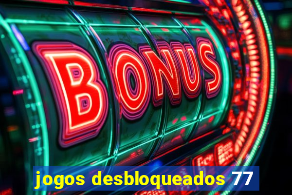 jogos desbloqueados 77