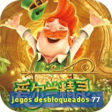 jogos desbloqueados 77