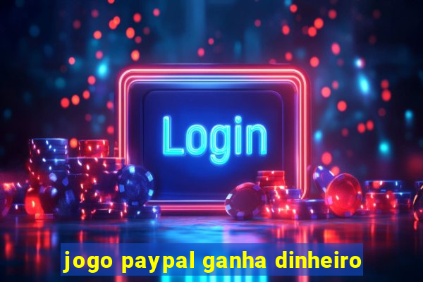 jogo paypal ganha dinheiro