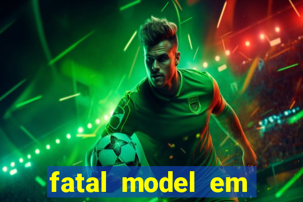 fatal model em eunapolis bahia