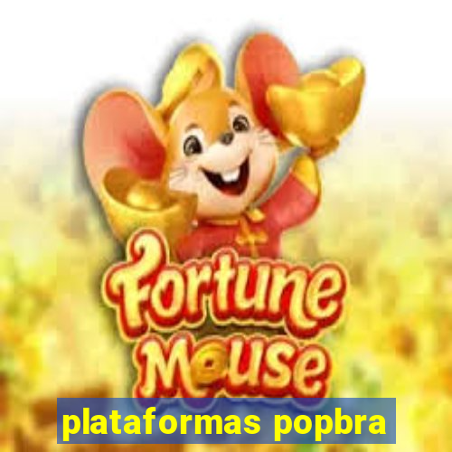 plataformas popbra