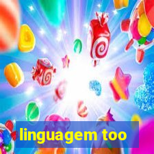 linguagem too