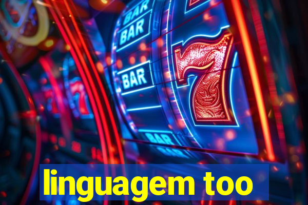 linguagem too