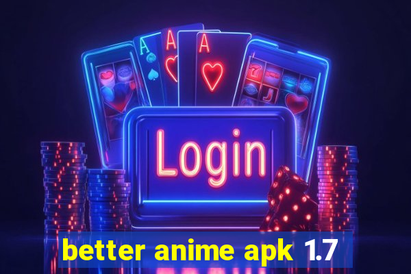 better anime apk 1.7