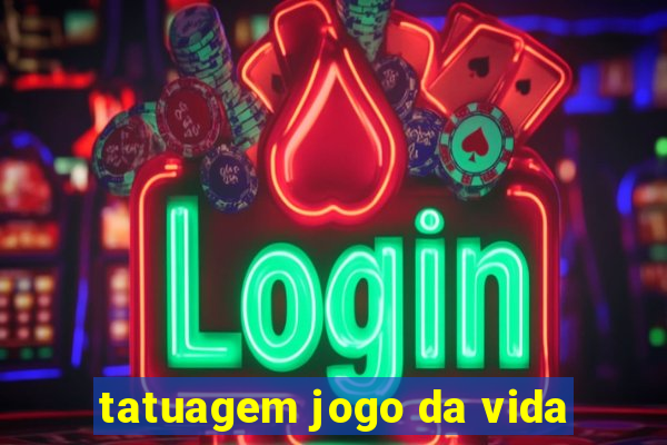 tatuagem jogo da vida