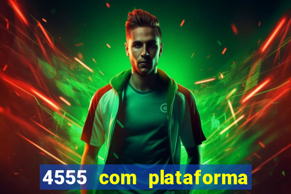 4555 com plataforma de jogos