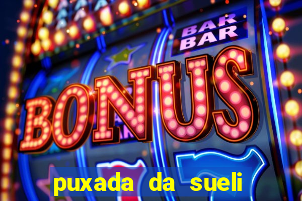 puxada da sueli jogo do bicho