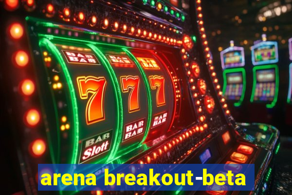 arena breakout-beta