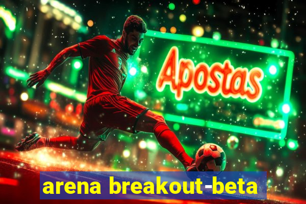 arena breakout-beta