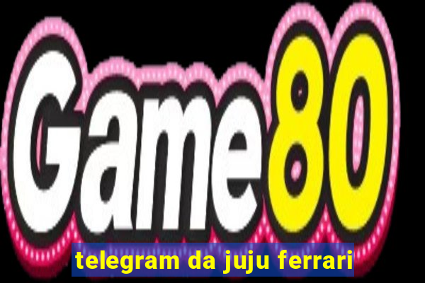 telegram da juju ferrari