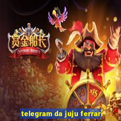 telegram da juju ferrari