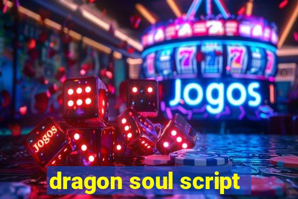 dragon soul script