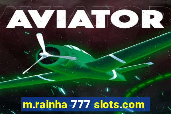 m.rainha 777 slots.com