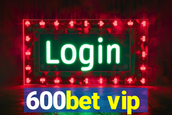 600bet vip