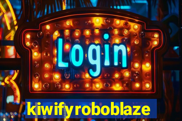 kiwifyroboblaze