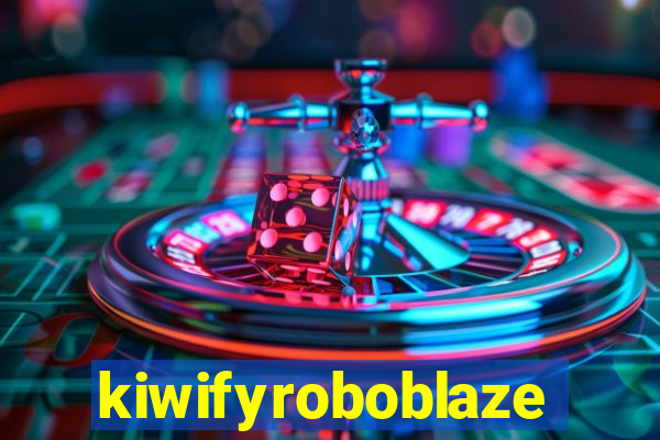 kiwifyroboblaze